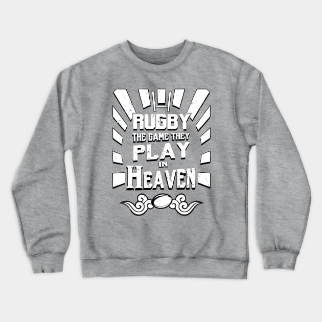 Rugby The Game They Play In Heaven Crewneck Sweatshirt by atomguy